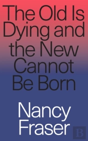 The Old Is Dying And The New Cannot Be Born