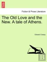 The Old Love And The New. A Tale Of Athens.