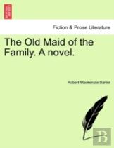The Old Maid Of The Family. A Novel.