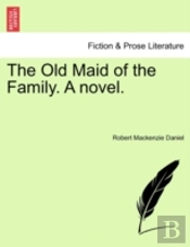 The Old Maid Of The Family. A Novel.