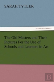 The Old Masters And Their Pictures For The Use Of Schools And Learners In Art