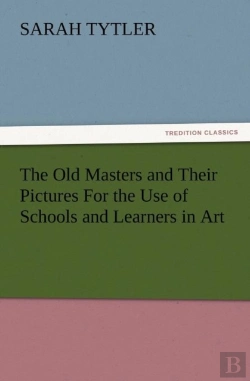 Bertrand.pt - The Old Masters And Their Pictures For The Use Of Schools And Learners In Art
