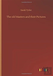 The Old Masters And Their Pictures