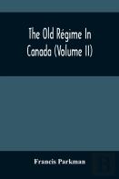 The Old Regime In Canada (Volume Ii)