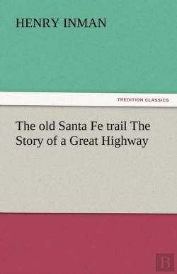 Bertrand.pt - The Old Santa Fe Trail The Story Of A Great Highway