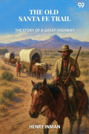 The Old Santa Fe Trailthe Story Of A Great Highway (Edition1)