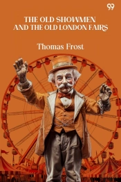 The Old Showmen And The Old London Fairs