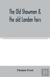 The Old Showmen   The Old London Fairs