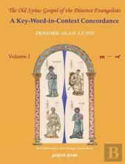 The Old Syriac Gospel Of The Distinct Evangelists: A Key-Word-In-Context Concordance (Vol 1-3)