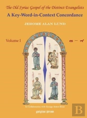 The Old Syriac Gospel Of The Distinct Evangelists: A Key-Word-In-Context Concordance (Vol 1-3)