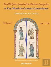 The Old Syriac Gospel Of The Distinct Evangelists: A Key-Word-In-Context Concordance (Vol 3)