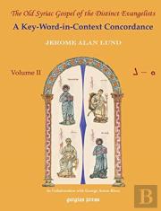 The Old Syriac Gospel Of The Distinct Evangelists: A Key-Word-In-Context Concordance (Vol 3)