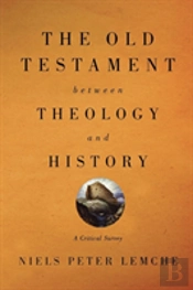 The Old Testament Between Theology And History
