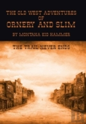 The Old West Adventures Of Ornery And Slim: The Trail Never Ends
