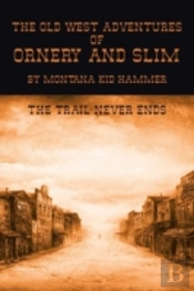The Old West Adventures Of Ornery And Slim: The Trail Never Ends