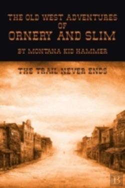 Bertrand.pt - The Old West Adventures Of Ornery And Slim: The Trail Never Ends