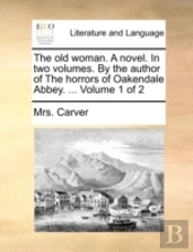 The Old Woman. A Novel. In Two Volumes.