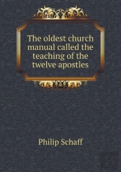 The Oldest Church Manual Called The Teaching Of The Twelve Apostles