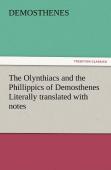 The Olynthiacs And The Phillippics Of Demosthenes Literally Translated With Notes