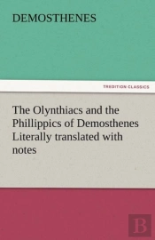 The Olynthiacs And The Phillippics Of Demosthenes Literally Translated With Notes