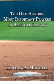 The One Hundred Most Important Players In Baseball History
