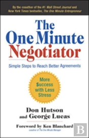 The One Minute Negotiator: Simple Steps To Reach Better Agreements