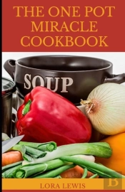 The One Pot Miracle Cookbook