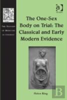 The One-Sex Body On Trial: The Classical And Early Modern Evidence