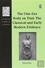 The One-Sex Body On Trial: The Classical And Early Modern Evidence