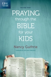 The One Year Praying Through The Bible For Your Kids