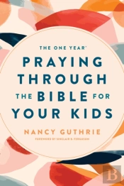 The One Year Praying Through The Bible For Your Kids