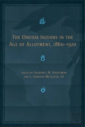 The Oneida Indians In The Age Of Allotment, 1860-1920