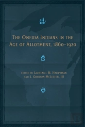 The Oneida Indians In The Age Of Allotment, 1860-1920