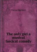 The Only Girl A Musical Farcical Comedy