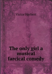 The Only Girl A Musical Farcical Comedy