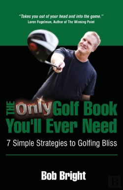 Bertrand.pt - The Only Golf Book You'Ll Ever Need; 7 Simple Strategies To Golfing Bliss