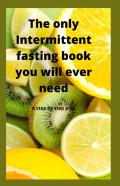 The Only Intermittent Fasting Book You Will Ever Need