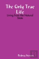 The Only True Life: Living From The Natural State
