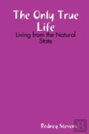 The Only True Life: Living From The Natural State