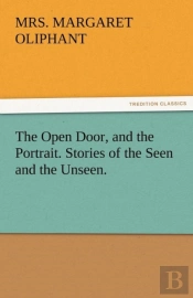 The Open Door, And The Portrait. Stories Of The Seen And The Unseen.