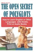 The Open Secret Of Polyglots - How To Learn English Or Other Languages With Kindle, Print Or Audio Books