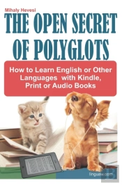 The Open Secret Of Polyglots - How To Learn English Or Other Languages With Kindle, Print Or Audio Books