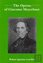 The Operas Of Giacomo Meyerbeer