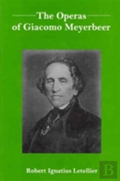 The Operas Of Giacomo Meyerbeer