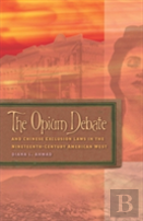 The Opium Debate And Chinese Exclusion Laws In The Nineteenth-Century American West