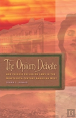 Bertrand.pt - The Opium Debate And Chinese Exclusion Laws In The Nineteenth-Century American West