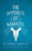 The Opposite Of Namaste