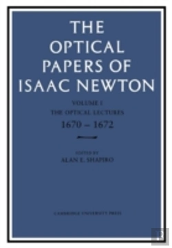 Bertrand.pt - The Optical Papers Of Isaac Newton: Volume 1, The Optical Lectures 1670â€“1672