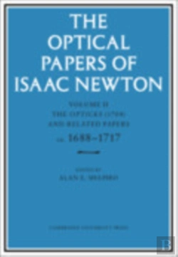 Bertrand.pt - The Optical Papers Of Isaac Newton: Volume 2, The Opticks (1704) And Related Papers Ca.1688â€“1717