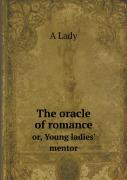 The Oracle Of Romance Or, Young Ladies' Mentor